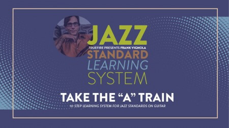 Truefire Frank Vignola's Jazz Standard Learning System: Take The A Train TUTORiAL